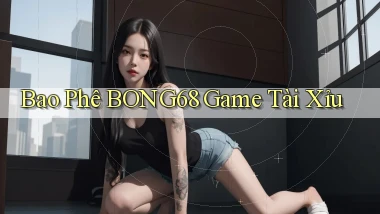 bao phê bong68 game tài xỉu
