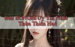 best bong68 uy tín nhất Thừa Thiên Huế