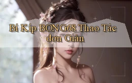 bí kíp bong68 thao tác đơn giản