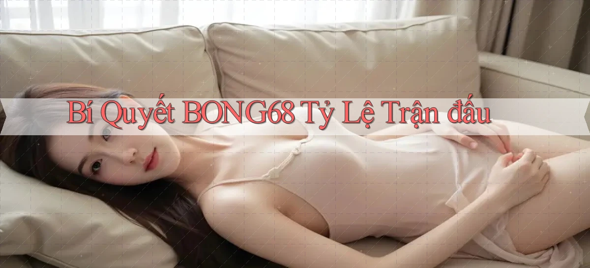 bí quyết bong68 tỷ lệ trận đấu