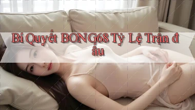 bí quyết bong68 tỷ lệ trận đấu