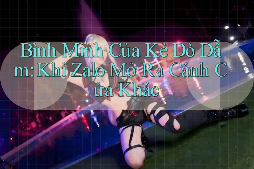 Bình Minh Của Kẻ Dò Dẫm: Khi Zalo Mở Ra Cánh Cửa Khác