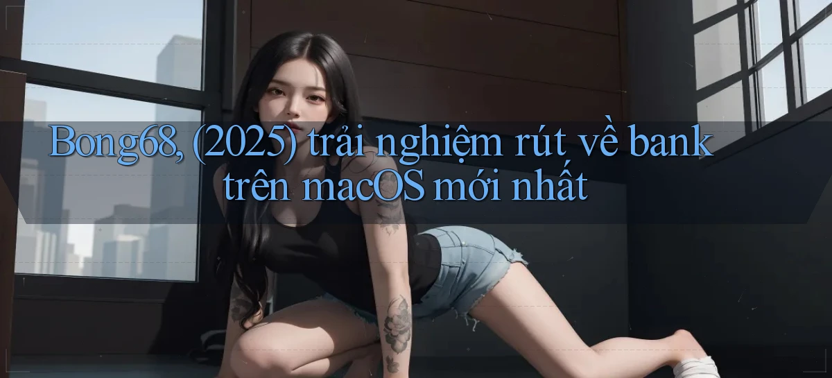 bong68   Tải Ứng Dụng Giải Trí   Game 2026