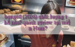bong68 (2026) chất lượng thế nào quick review tại miền Nam