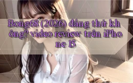 Bong68 (2026) đáng thử không video review trên iPhone 15
