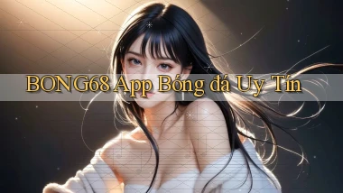 bong68 app bóng đá uy tín