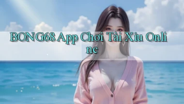 bong68 app chơi tài xỉu online