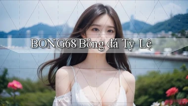 bong68 bóng đá tỷ lệ