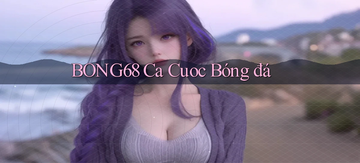 bong68   Tải Ứng Dụng Giải Trí   Game 2026