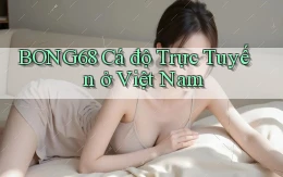 bong68 cá độ trực tuyến ở việt nam