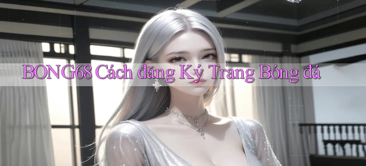 bong68 cách đăng ký trang bóng đá