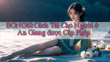 bong68 cách tải cho người ở An Giang được cấp phép