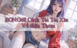 bong68 cách tải tài xỉu về điện thoại