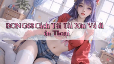 bong68 cách tải tài xỉu về điện thoại