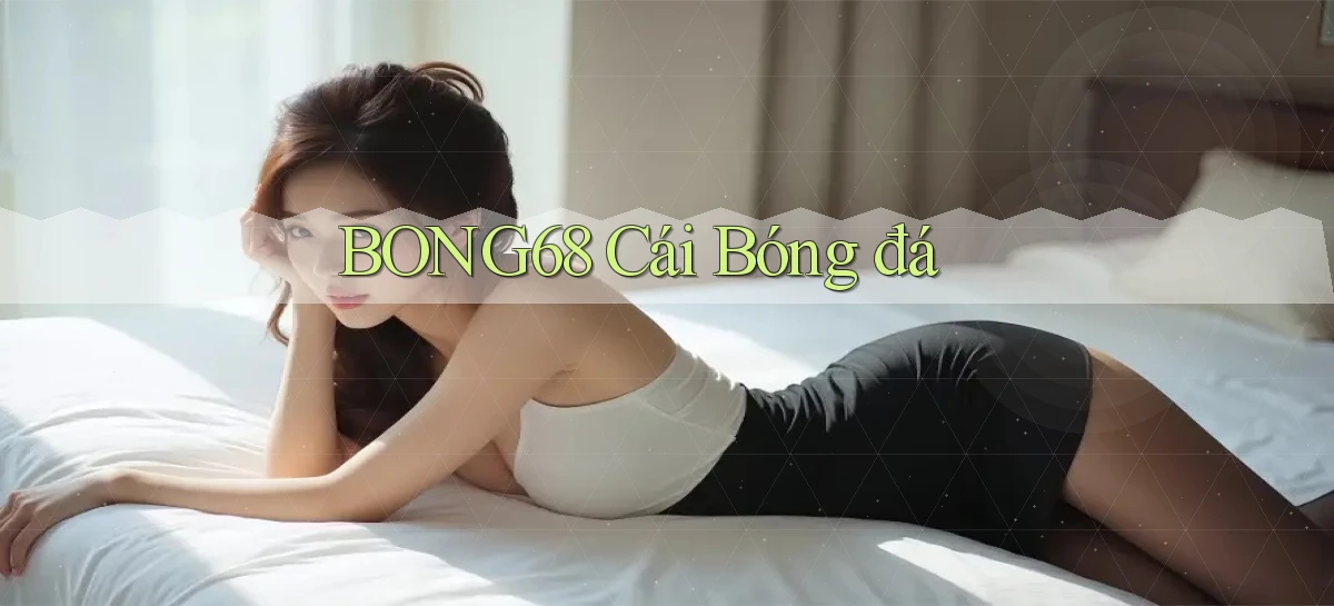 bong68   Tải Ứng Dụng Giải Trí   Game 2026