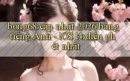bong68 cập nhật 2026 bằng tiếng Anh   iOS 14 điều ghét nhất