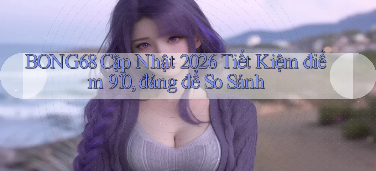 bong68   Tải Ứng Dụng Giải Trí   Game 2026