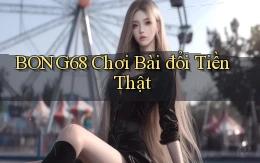 bong68 chơi bài đổi tiền thật