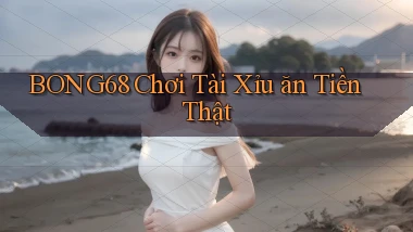 bong68 chơi tài xỉu ăn tiền thật