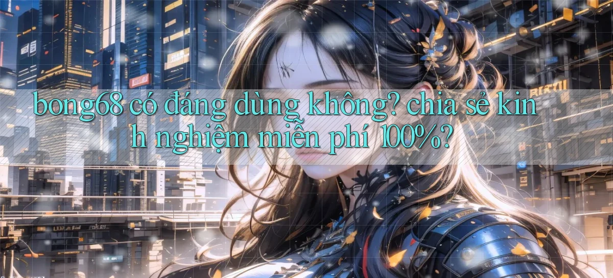 bong68   Tải Ứng Dụng Giải Trí   Game 2026