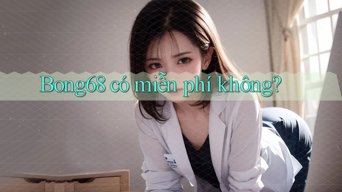 Bong68 có miễn phí không?
