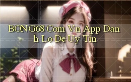 bong68 com vn app danh lo de uy tin