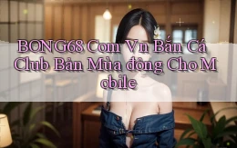bong68 com vn bắn cá club bản mùa đông cho mobile