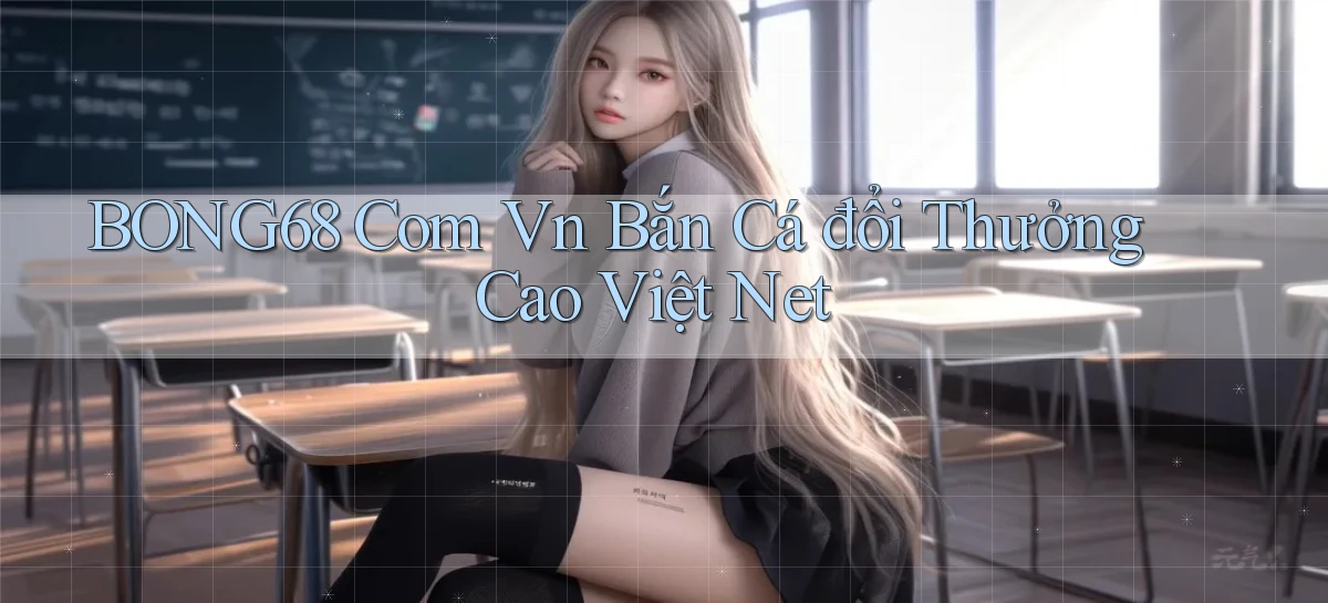 bong68 com vn bắn cá đổi thưởng cao việt net