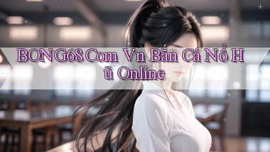 bong68 com vn bắn cá nổ hũ online