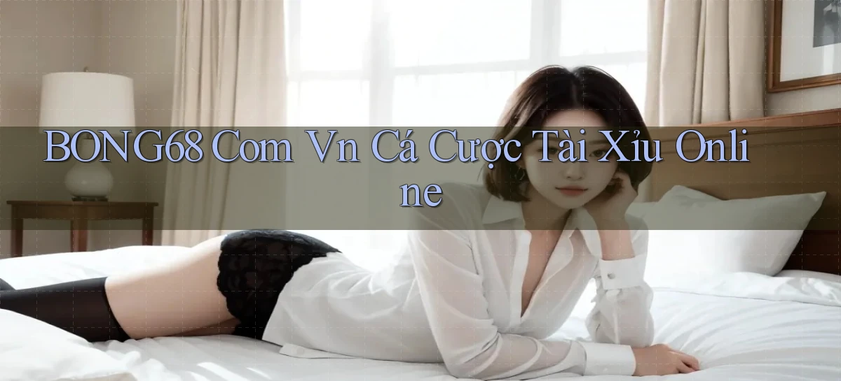 bong68 com vn cá cược tài xỉu online