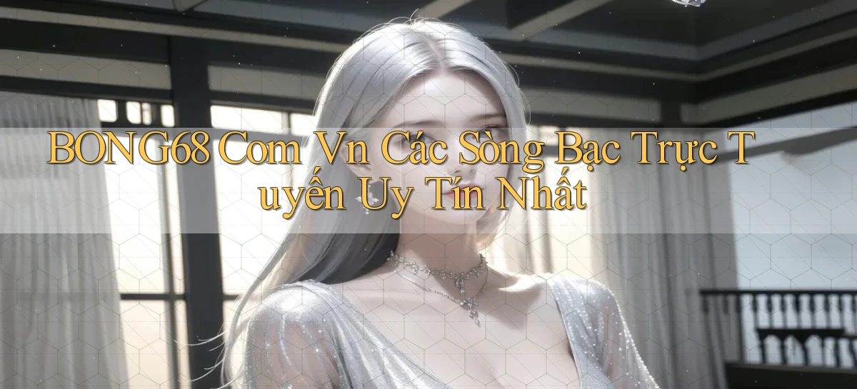 bong68 com vn Các sòng bạc trực tuyến uy tín nhất