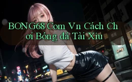 bong68 com vn cách chơi bóng đá tài xỉu
