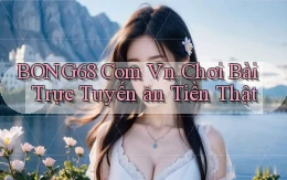 bong68 com vn chơi bài trực tuyến ăn tiền thật