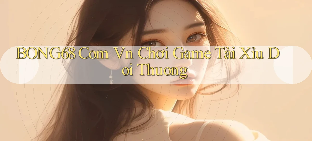 bong68   Tải Ứng Dụng Giải Trí   Game 2026