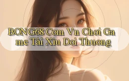 bong68 com vn chơi game tài xỉu doi thuong