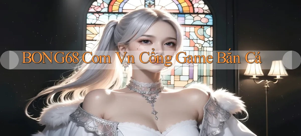 bong68 com vn cổng game bắn cá