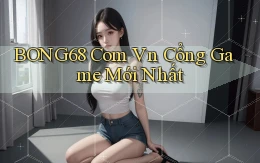 bong68 com vn cổng game mới nhất