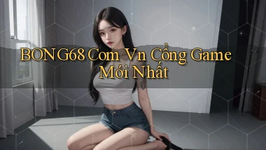 bong68 com vn cổng game mới nhất