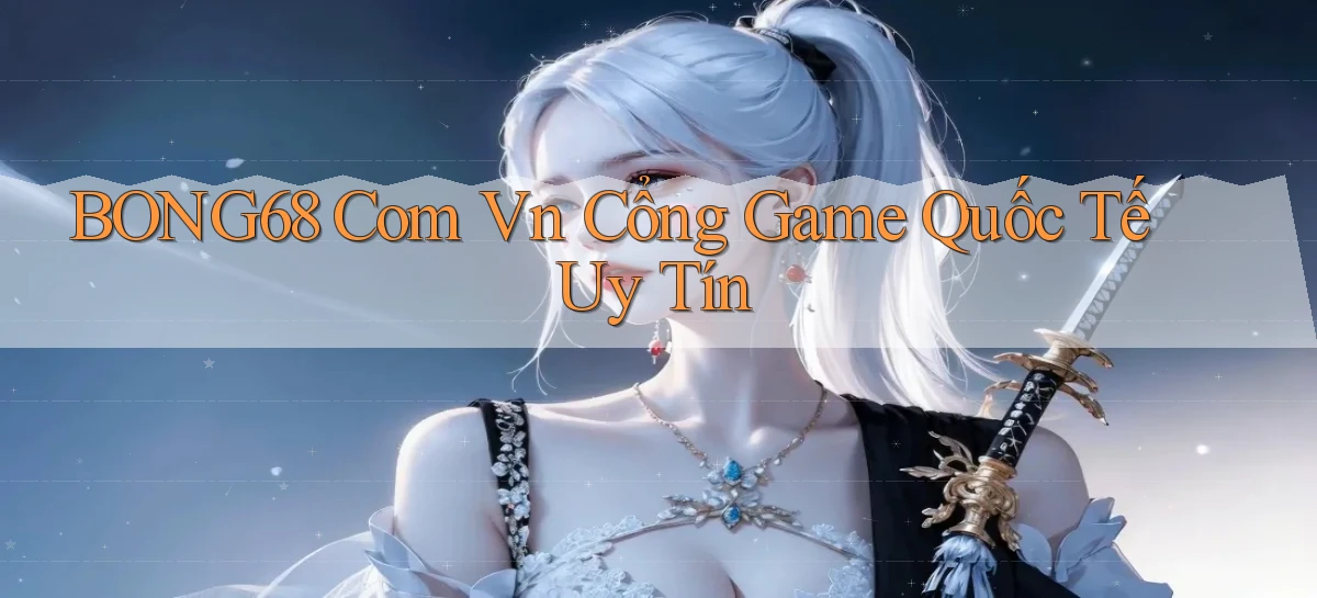 bong68   Tải Ứng Dụng Giải Trí   Game 2026