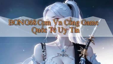 bong68 com vn cổng game quốc tế uy tín