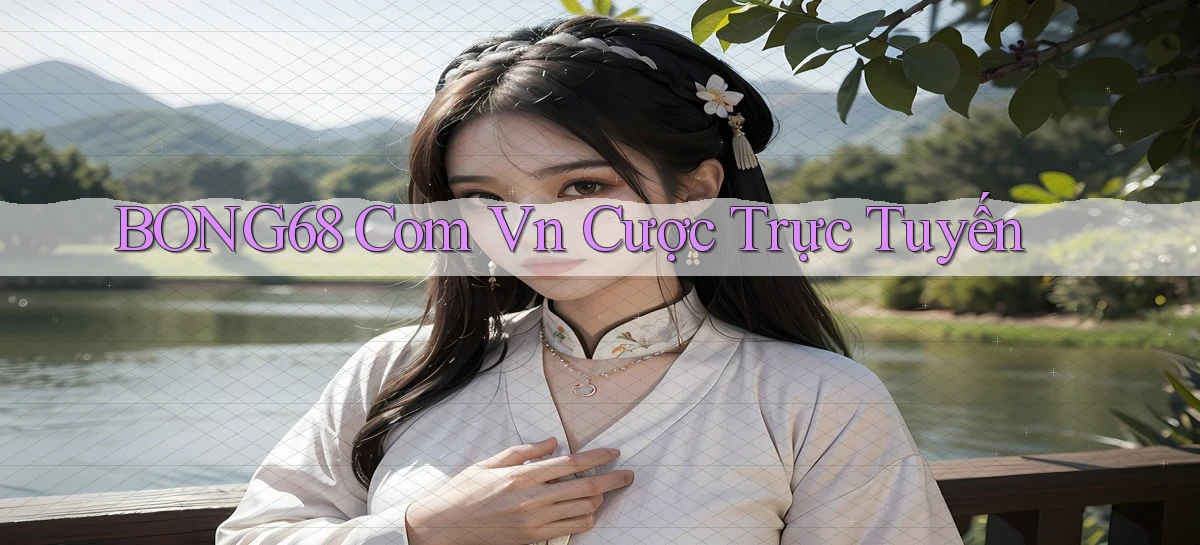 bong68 com vn cược trực tuyến