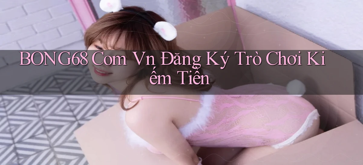 bong68   Tải Ứng Dụng Giải Trí   Game 2026
