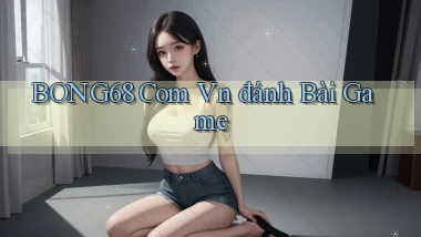 bong68 com vn đánh bài game