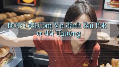 bong68 com vn đánh bài poker đổi thưởng