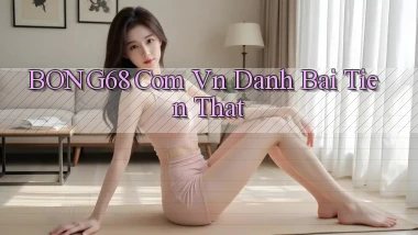 bong68 com vn danh bai tien that