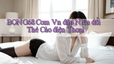 bong68 com vn đập niêu đổi thẻ cào điện thoại