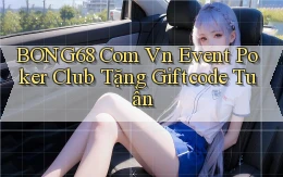 bong68 com vn event poker club tặng giftcode tuần