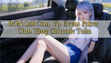 bong68 com vn event poker club tặng giftcode tuần