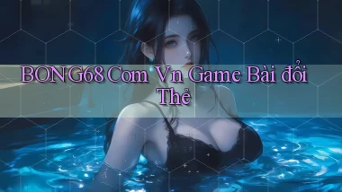 bong68 com vn game bài đổi thẻ
