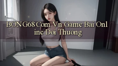 bong68 com vn game bai online doi thuong